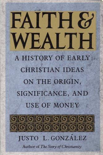 Book Faith and Wealth: A History of Early Christian Ideas on the Origin, Significance and Use of Money free