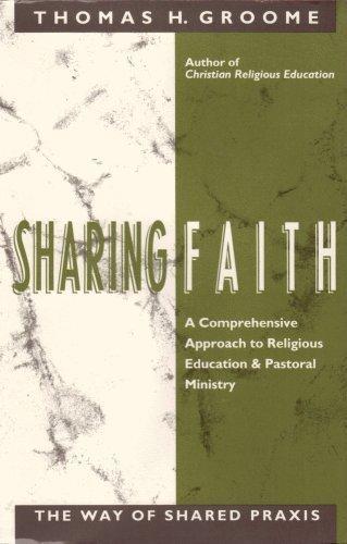 Book Sharing Faith: A Comprehensive Approach to Religious Education and Pastoral Ministry : The Way of Shared Praxis free