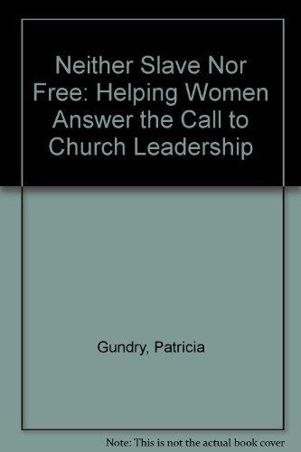Book Neither Slave Nor Free: Helping Women Answer the Call to Church Leadership free