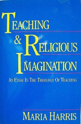Book Teaching and Religious Imagination: An Essay in the Theology of Teaching free