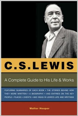 Book C. S. Lewis: A Complete Guide to His Life & Works free