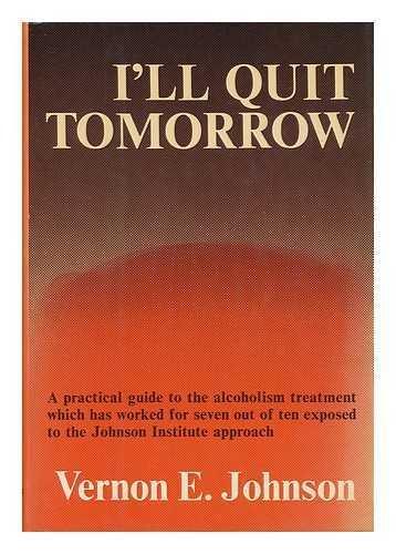 Book I'll Quit Tomorrow: A Practical Guide to the Alcoholism Treatment Which has Worked for Seven Out of Ten Exposed to the Johnson Institute Approach free