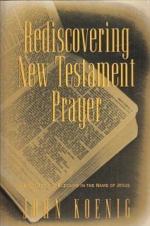 Book Rediscovering New Testament Prayer: Boldness And Blessing In The Name Of Jesus free