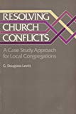 Book Resolving Church Conflicts: A Case Study Approach for Local Congregations free