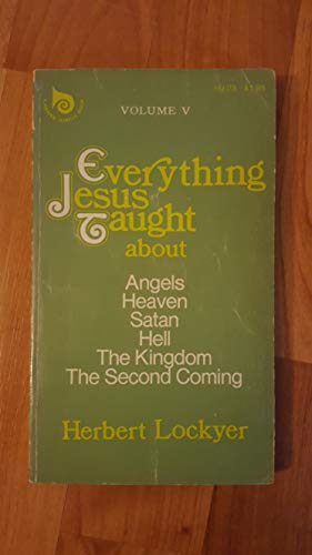 Book Everything Jesus Taught About Angels, Heaven, Satan, Hell, the Kingdom, the Second Coming (Volume 5) free