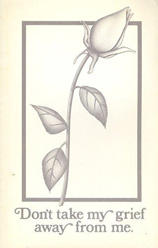 Book Don't Take My Grief Away: What to Do When You Lose a Loved One free