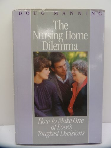 Book The Nursing Home Dilemma: How to Make One of Love's Toughest Decisions free Book The Nursing Home Dilemma: How to Make One of Love's Toughest Decisions free