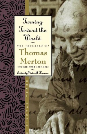 Book Turning Toward the World: The Pivotal Years (The Journals of Thomas Merton, Volume 4: 1960-1963) free