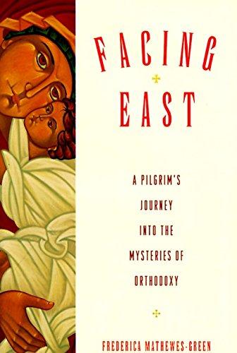Book Facing East: A Pilgrim's Journey into the Mysteries of Orthodoxy free