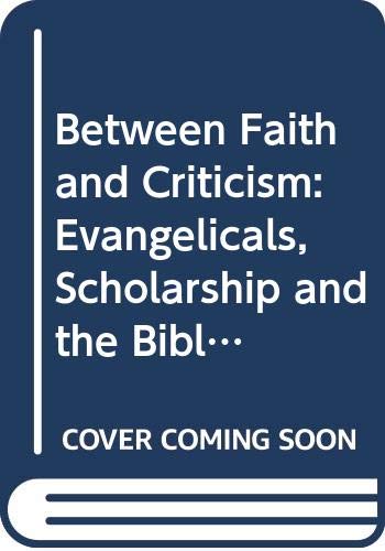 Book Between Faith and Criticism: Evangelicals, Scholarship and the Bible in America (Confessional perspectives series) free