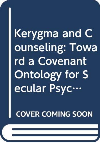 Book Kerygma and Counseling: Toward a Covenant Ontology for Secular Psychotherapy. Reprint of the 1966 Ed (186P) (Harper's Ministers Paperback Library) free