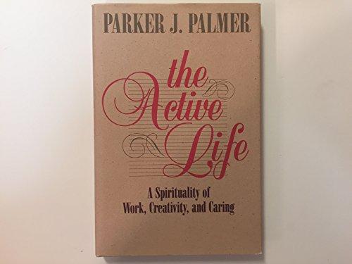 Book The Active Life: A Spirituality of Work, Creativity, and Caring free