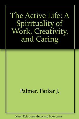 Book The Active Life: A Spirituality Of Work, Creativity, And Caring (leader's Guide) free