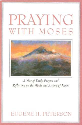Book Praying With Moses: A Year Of Daily Prayers And Reflections On The Words And Actions Of Moses (praying With The Bible) free