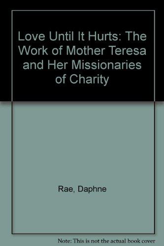 Book Love Until It Hurts: The Work of Mother Teresa and Her Missionaries of Charity free