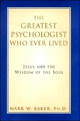 Book The Greatest Psychologist Who Ever Lived: Jesus and the Wisdom of the Soul free