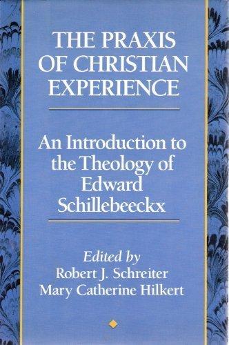 Book The Praxis of Christian Experience: An Introduction to the Theology of Edward Schillebeeckx free