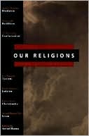 Book Our Religions: The Seven World Religions Introduced by Preeminent Scholars from Each Tradition free