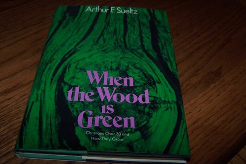 Book When The Wood Is Green: Christians Over 30 And How They Grow free