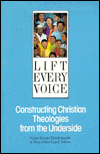 Book Lift Every Voice: Constructing Christian Theologies from the Underside free