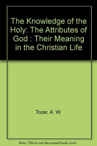 Book The Knowledge of the Holy: The Attributes of God : Their Meaning in the Christian Life free