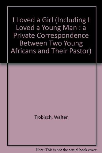 Book I Loved a Girl (Including I Loved a Young Man : A Private Correspondence Between Two Young Africans and Their Pastor) (English and French Edition) free