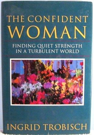 Book The Confident Woman: Finding Quiet Strength in a Turbulent World free