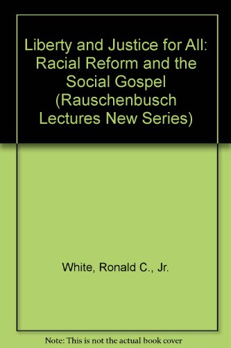 Book Liberty and Justice for All: Racial Reform and the Social Gospel (RAUSCHENBUSCH LECTURES NEW SERIES) free
