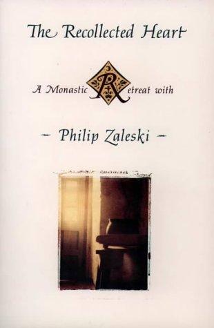 Book The Recollected Heart: A Monastic Retreat With Philip Zaleski free