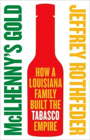Book McIlhenny's Gold: How a Louisiana Family Built the Tabasco Empire free