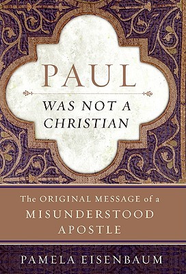 Book Paul Was Not a Christian: The Original Message of a Misunderstood Apostle free