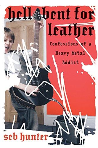 Book Hell Bent for Leather: Confessions of a Heavy Metal Addict free