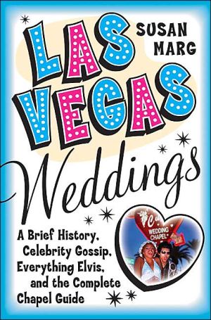 Book Las Vegas Weddings: A Brief History, Celebrity Gossip, Everything Elvis, and the Complete Chapel Guide free