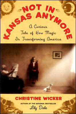 Book Not In Kansas Anymore: A Curious Tale of How Magic Is Transforming America free