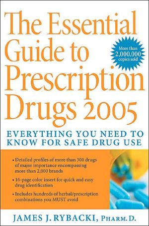 Book The Essential Guide to Prescription Drugs 2005 : Everything You Need to Know for Safe Drug Use (The Essential Guide to Prescription Drugs) free