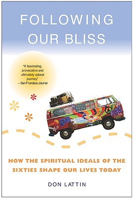 Book Following Our Bliss: How the Spiritual Ideals of the Sixties Shape Our Lives Today free