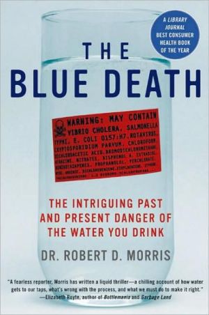 Book The Blue Death: The Intriguing Past and Present Danger of the Water You Drink free