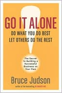 Book Go It Alone!: The Secret to Building a Successful Business on Your Own free