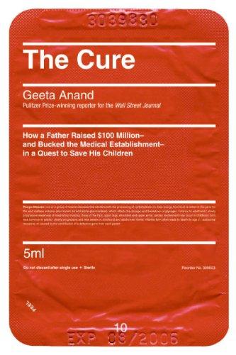 Book The Cure: How a Father Raised $100 Million--And Bucked the Medical Establishment--In a Quest to Save His Children free
