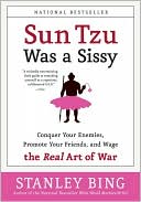 Book Sun Tzu Was a Sissy: Conquer Your Enemies, Promote Your Friends, and Wage the Real Art of War free