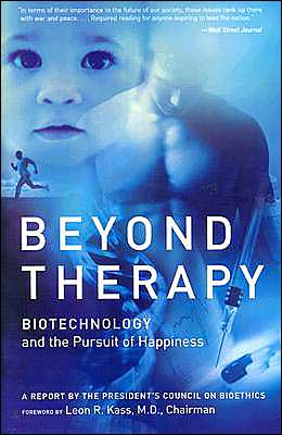 Book Beyond Therapy: Biotechnology and the Pursuit of Happiness free