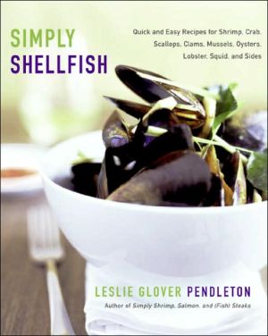 Book Simply Shellfish: Quick and Easy Recipes for Shrimp, Crab, Scallops, Clams, Mussels, Oysters, Lobster, Squid, and Sides free