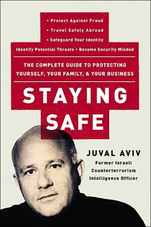 Book Staying Safe: The Complete Guide to Protecting Yourself, Your Family, and Your Business free