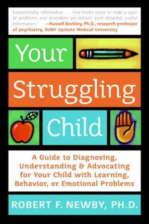 Book Your Struggling Child: A Guide to Diagnosing, Understanding, and Advocating for Your Child with Learning, Behavior, or Emotional Problems free