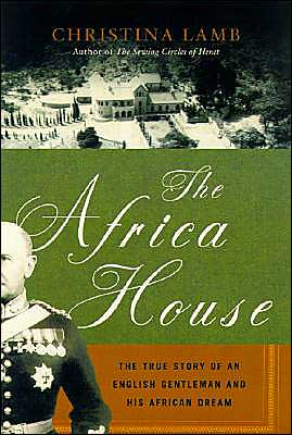 Book The Africa House: The True Story of an English Gentleman and His African Dream free