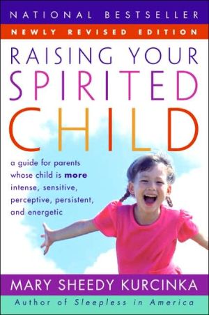 Book Raising Your Spirited Child: A Guide for Parents Whose Child Is More Intense, Sensitive, Perceptive, Persistent, and Energetic free