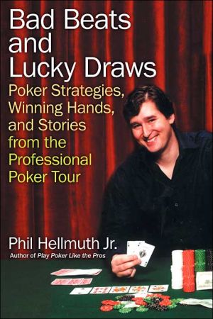 Book Bad Beats and Lucky Draws: Poker Strategies, Winning Hands, and Stories from the Professional Poker Tour free