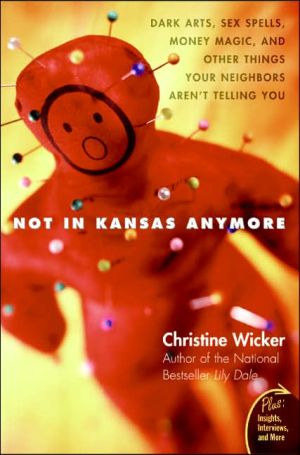 Book Not In Kansas Anymore: Dark Arts, Sex Spells, Money Magic, and Other Things Your Neighbors Aren't Telling You (Plus) free