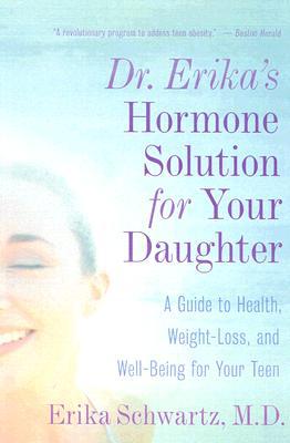 Book Dr. Erika's Hormone Solution for Your Daughter: A Guide to Health, Weight Loss, and Well-Being for Your Teen free