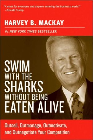 Book Swim with the Sharks Without Being Eaten Alive: Outsell, Outmanage, Outmotivate, and Outnegotiate Your Competition (Collins Business Essentials) free